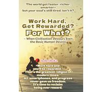Work Hard, Get Rewarded? For What?: When Civilization Devours Even the Basic Human Desires