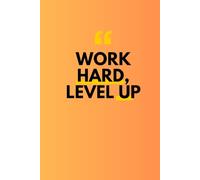 Work Hard, Level Up: Motivation Journal for Success, Productivity Notebook for Goals, Inspirational Gift for Her or Him, A Daily Planner for Self-Improvement