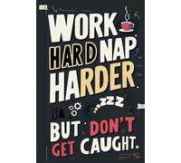 Work Hard, Nap Harder - But Don't Get Caught: Blank Wide Ruled Line Notebook/Funny Coworker Gift