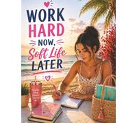 Work Hard Now, Soft Life Later: A Motivational Composition Book for Teens and Young Adults/MWB Star Series: Manifesting Worth and Brilliance