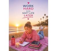 Work Hard Now, Soft Life Later: A Motivational Composition Book for Teens and Young Adults/ MWB Star Series: Manifesting Worth and Brilliance