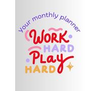 Work Hard Play Hard: Monthly planner
