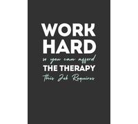 Work Hard so You can Afford the Therapy this Job Requires: 6 x 9 Blank Lined Notebook Journal - Funny Saying Sarcastic Work Gag Gift for Office ... with Funny Saying on Cover for Adults