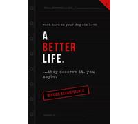 Work Hard So Your Dog Can Have a Better Life.