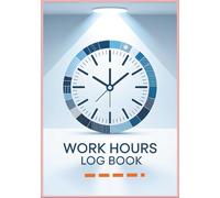 Work Hours Log Book : Daily & Weekly Time Sheet Tracker for Employees: logbook of working time and overtime,Journal team working,Personal Recording ... staff monitoring:Carnet d'heures de travail