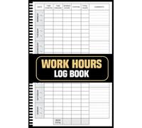 Work Hours Log Book: Simple and Organized Job Start Times Weekly Schedules