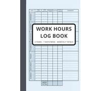Work Hours Log Book, Time Sheet Book, 2 Years Monitoring Of Working Hours, 7 Days/Week, Shift Journal: Daily Weekly and Monthly Recording Of Working Hours, Plus Overtime