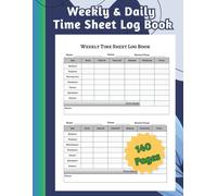 WORK HOURS LOG BOOK - WEEKLY AND DAILY TIME TRACKING SHEETS: Record Time In/Out, Breaks, Overtime & Total Hours | Ideal for Job Sites, Employees and Small Business Owners