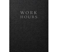 Work Hours Logbook: For Recording Shift Dates, Clock In and Out Times, Breaks, Hours Worked and Payment Status