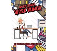 Work Humor Word Search Puzzle Book: Word Search Puzzles That’ll Keep You Laughing Until 5 PM