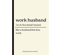 Work Husband Notebook: Like a Husband but Less Work: Funny 120-Page Lined Dictionary Definition Journal for Your Work Husband, Male Coworker, Office Best Friend, Colleague, Leaving Gift & Secret Santa