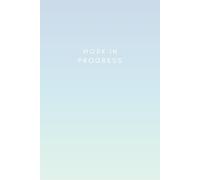 Work In Progress: A Creative Journal for Making Things Happen