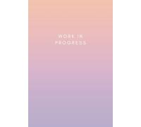 Work in Progress: A Creative Journal for Making Things Happen