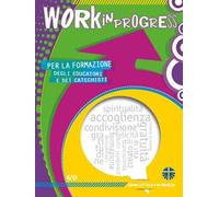 Work in progress. Per la formazione degli educatori e dei catechisti 2016/2017