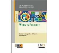 Work in progress. Scenari e prospettive del lavoro e del welfare