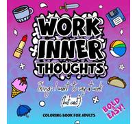 Work Inner Thoughts: Snarky and Sarcastic Bold & Easy Coloring Book for Adults’ Stress Relief