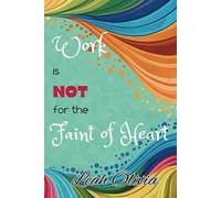 Work is Not for the Faint of Heart