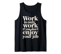 Work Is Only Work If You Don't Enjoy Your Job - Canotta