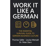 Work It Like A German: The Essential Survival Guide to German Business Culture