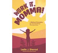 Work It, Momma!: 5 Biblical Principles for the Budding Mompreneur