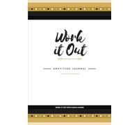 Work it Out Daily Gratitude Journal: 52 Weeks of Daily Reflection - Three Things. Every Day. All Year.