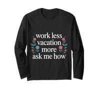Work Less Vacation More Ask Me How Travel Freedom - Maglia a Manica