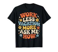 Work Less Vacation More Ask Me How Travel Freedom - Maglietta