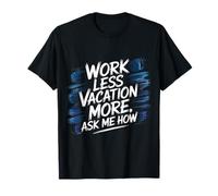 Work Less Vacation More Ask Me How Travel Freedom - Maglietta