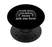 Work Less Vacation More Ask Me How Travel Freedom - PopSockets PopGrip Adesivo