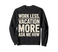 Work Less Vacation More Ask Me How Viaggiare in libertà |- Felpa