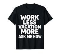Work Less Vacation More Ask Me How Viaggiare in libertà |- Maglietta