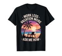 Work Less Vacation More Ask Me How Viaggiare in libertà - Maglietta