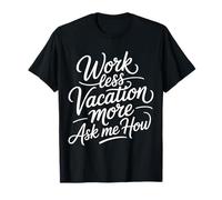 Work Less Vacation More Ask Me How Viaggiare in libertà - Maglietta