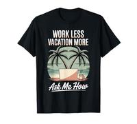 Work Less Vacation More Ask Me How Viaggiare in libertà - Maglietta