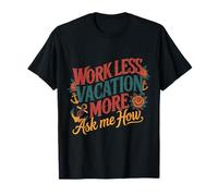 Work Less Vacation More Ask Me How Viaggiare in libertà - Maglietta