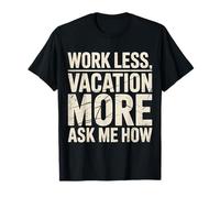 Work Less Vacation More Ask Me How Viaggiare in libertà |- Maglietta