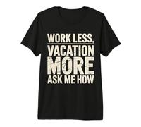 Work Less Vacation More Ask Me How Viaggiare in libertà |- Maglietta Premium