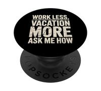 Work Less Vacation More Ask Me How Viaggiare in libertà |- PopSockets PopGrip Adesivo