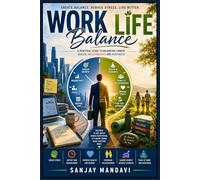 Work-Life Balance: A Practical Guide to Balancing Career, Health, Relationship and Happiness: 21