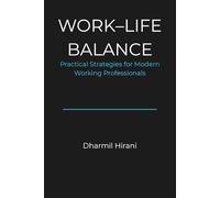 WORK-LIFE BALANCE: Practical Strategies for Modern Working Professionals