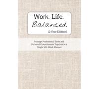 Work. Life. Balanced. (2-Year Edition): Manage Professional Tasks and Personal Commitments Together in a Single 104-Week Planner