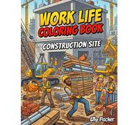 Work Life, Coloring Book for Adults: Construction Site Edition