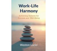 Work-Life Harmony: Achieving Balance for Success and Well-Being