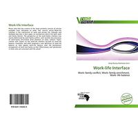 Work-life Interface: Work-family conflict, Work-family enrichment, Work-life balance