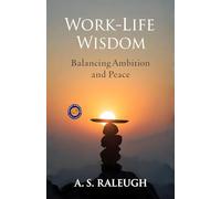 Work-Life Wisdom: Balancing Ambition and Peace (Illustrated, Refined and Edited)