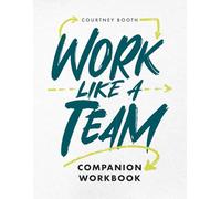 Work Like a Team Official Companion Workbook: Leadership Tools & Team Worksheets