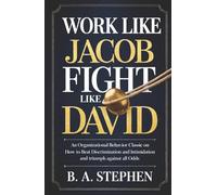 Work Like Jacob Fight Like David: An Organizational Behavior Classic on How to Beat Discrimination and Intimidation and Triumph Against All Odds