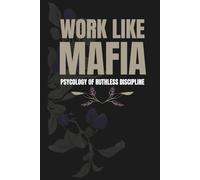 WORK LIKE MAFIA: Psychology of Ruthless Discipline