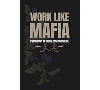 WORK LIKE MAFIA: Psychology of Ruthless Discipline