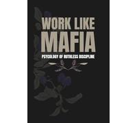 WORK LIKE MAFIA: Psychology of Ruthless Discipline